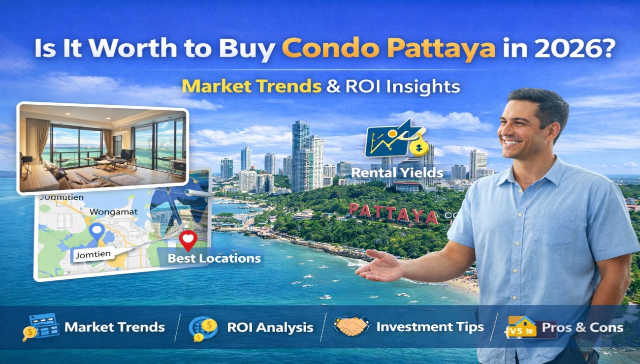 Is It Worth to Buy Condo Pattaya in 2026? Market Trends & ROI Insights