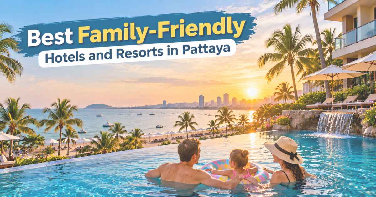 Best Family-Friendly Hotels and Resorts in Pattaya