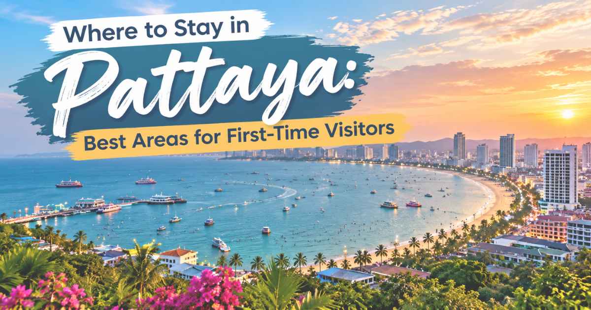 Where to Stay in Pattaya: Best Areas for First-Time Visitors